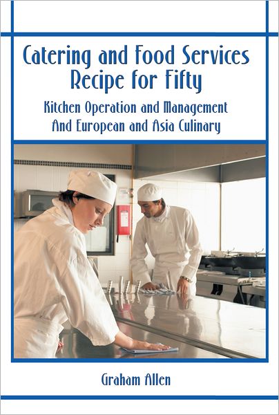 Catering and Food Services Recipe for Fifty: Kitchen Operation and Management And European and Asia Culinary