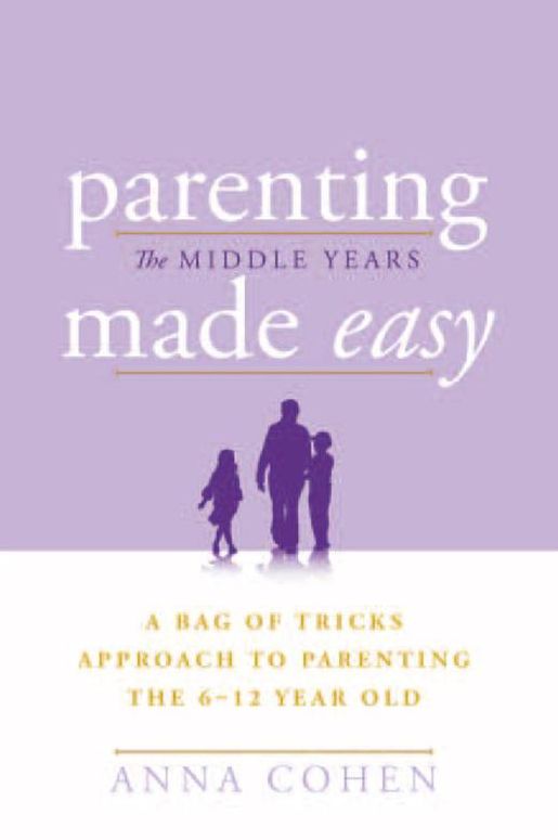 Parenting Made Easy - The Middle Years: A Bag of Tricks Approach to Parenting the 6-12 Year Old