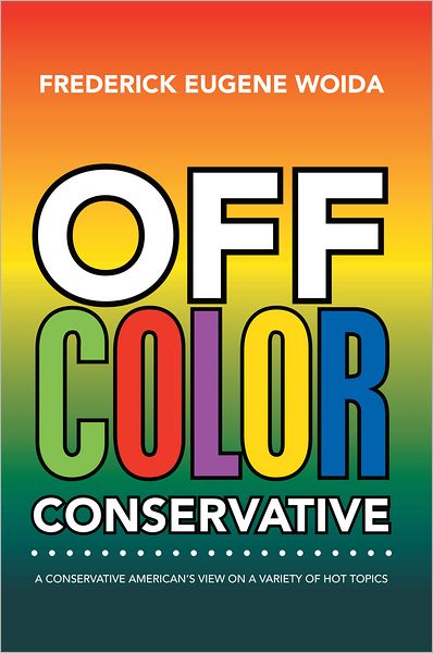 Off Color Conservative: A Conservative American's View on a Variety of Hot Topics