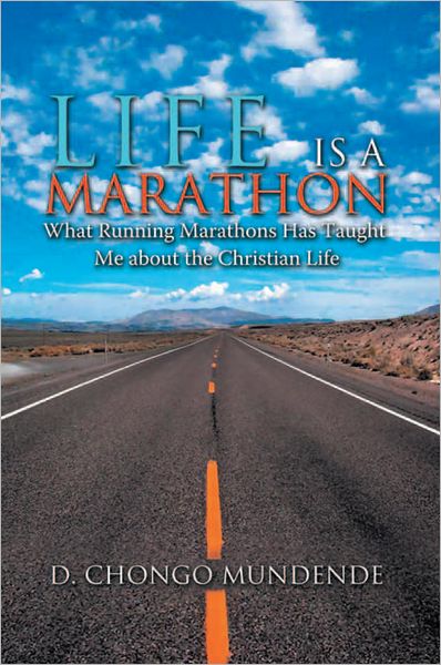 Life Is A Marathon: What Running Marathons Has Taught Me about the Christian Life