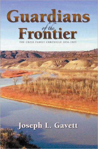 Guardians of the Frontier: The Cross Family Chronicle 1836-1903