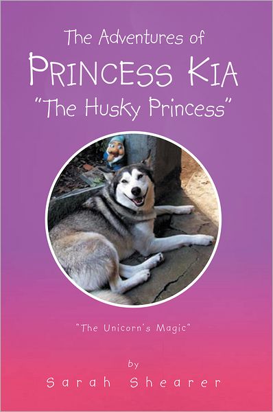 THE ADVENTURES OF PRINCESS KIA "THE HUSKY PRINCESS": "The Unicorn's Magic"