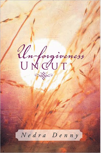 Un-forgiveness Uncut