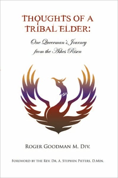 Thoughts of a Tribal Elder: One Queerman's Journey from the Ashes Risen