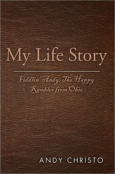 My Life Story: Fiddlin' Andy, The Happy Rambler from Ohio