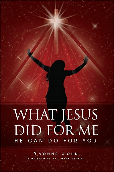 What Jesus Did For Me: He Can Do For You