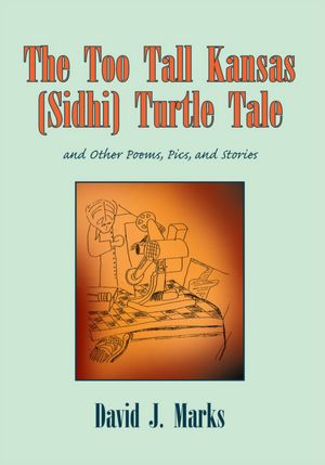 The Too Tall Kansas (Sidhi) Turtle Tale: and Other Poems, Pics, and Stories