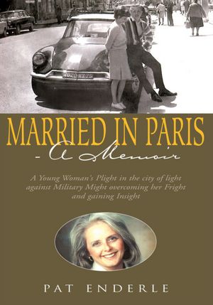Married in Paris- A Memoir: A Young Woman's Plight in the city of light against Military Might overcoming her Fright and gaining Insight