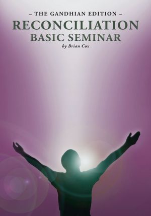 Reconciliation Basic Seminar: The Gandhian Edition: The Gandhian Edition