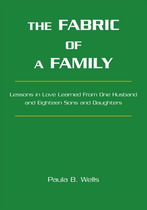 The Fabric of a Family: Lessons in Love Learned From One Husband and Eighteen Sons and Daughters