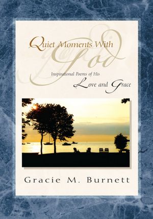 Quiet Moments With God: Inspirational Poems of His Love and Grace