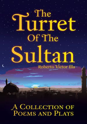 The Turret Of The Sultan: A Collection of Poems and Plays