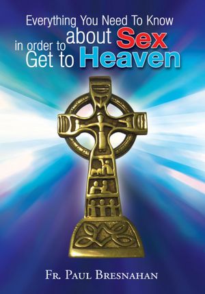 Everything You Need To Know about Sex in order to Get to Heaven