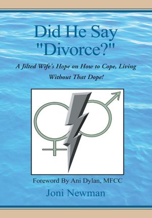 Did He Say "Divorce?": A Jilted Wife's Hope on How to Cope, Living Without That Dope!