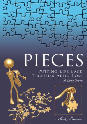 Pieces: Putting Life Back Together After Loss A Love Story