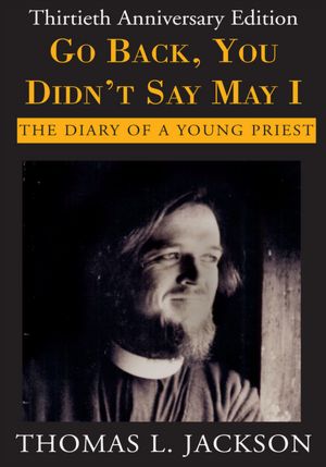 Go Back, You Didn't Say May I: The Diary of a Young Priest- Thirtieth Anniversary Edition