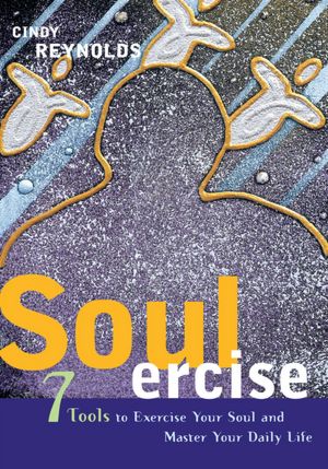 Soulercise: 7 Tools to Exercise Your Soul & Master Your Daily Life