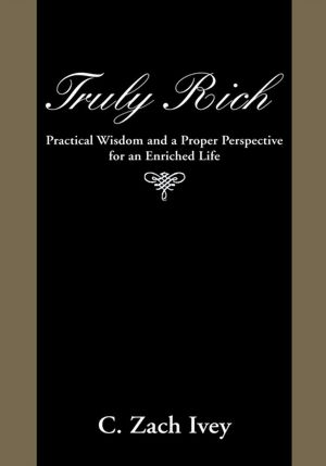 Truly Rich: Practical Wisdom and a Proper Perspective for an Enriched Life