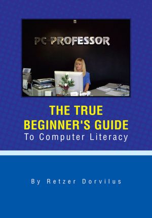 The True Beginner's Guide To Computer Literacy