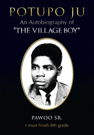 POTUPO JU: An Autobiography of "THE VILLAGE BOY" I must finish 8th grade