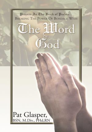 Prayers In The Psalm: Breaking The Power Of Bondage With The Word Of God