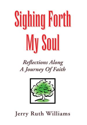 SIGHING FORTH MY SOUL: REFLECTIONS ALONG A JOURNEY OF FAITH