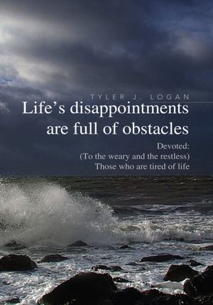 Life's disappointments are full of obstacles: Devoted: (To the weary and the restless) Those who are tired of life