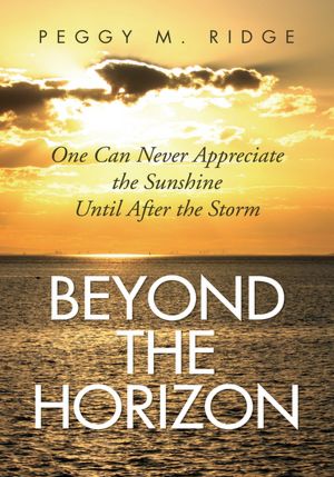 Beyond The Horizon: One Can Never Appreciate the Sunshine Until After the Storm