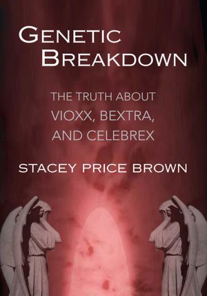 Genetic Breakdown: The Truth about Vioxx, Bextra, and Celebrex