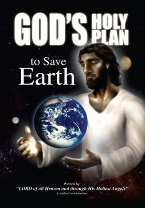 God's Holy Plan to Save Earth: LORD of all Heaven and Through His Holiest Angels: As told to Carol Aubuchon