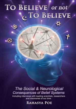 To Believe Or Not To Believe: The Social and Neurological Consequences of Belief Systems: The Social and Neurological Consequences of Belief Systems