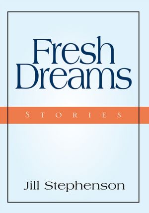 Fresh Dreams: Stories