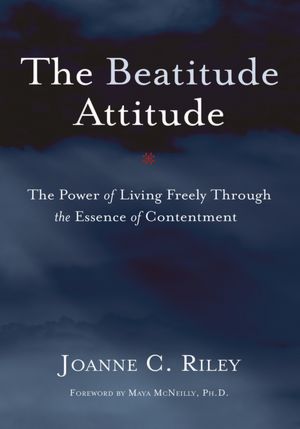 The Beatitude Attitude: The Power of Living Freely Through the Essence of Contentment