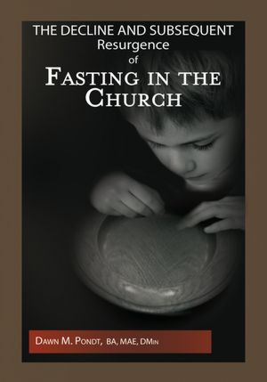 The Decline and Subsequent Resurgence of Fasting in the Church