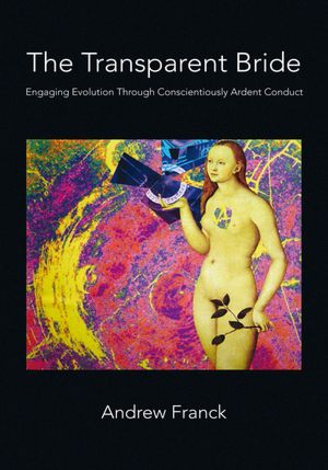 The Transparent Bride: Engaging Evolution through Conscientiously Ardent Conduct