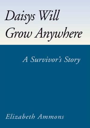 Daisys Will Grow Anywhere: A Survivor's Story