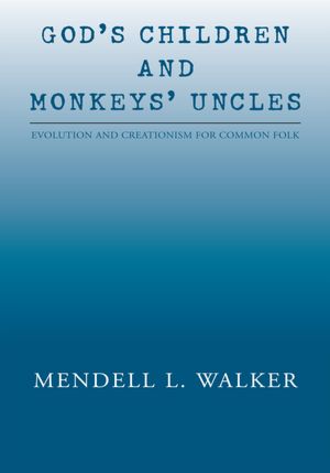 God's Children and Monkeys' Uncles: Evolution and Creationism for Common Folk