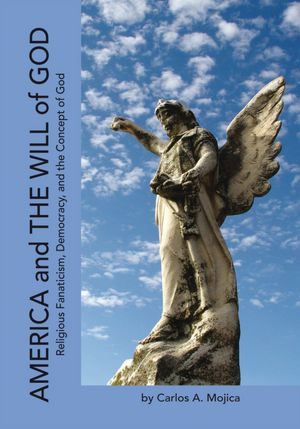 AMERICA and THE WILL of GOD: Religious Fanaticism, Democracy, and the Concept of God