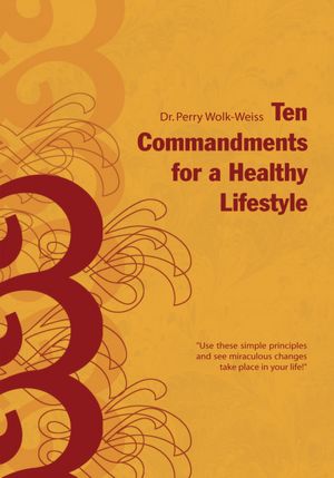 Ten Commandments for a Healthy Lifestyle: " Use these simple principles and see miraculous changes take place in your life!"