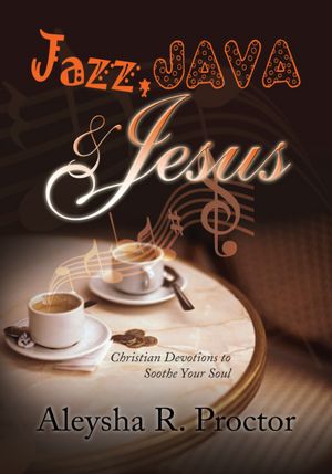 Jazz, Java & Jesus: Christian Devotions to Soothe Your Soul