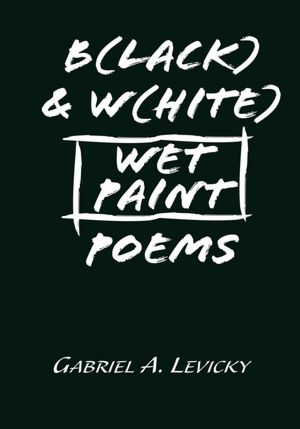 B(lack) & W(hite) Wet Paint Poems
