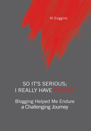 So It's Serious; I Really Have Cancer: Blogging Helped Me Endure a Challenging Journey