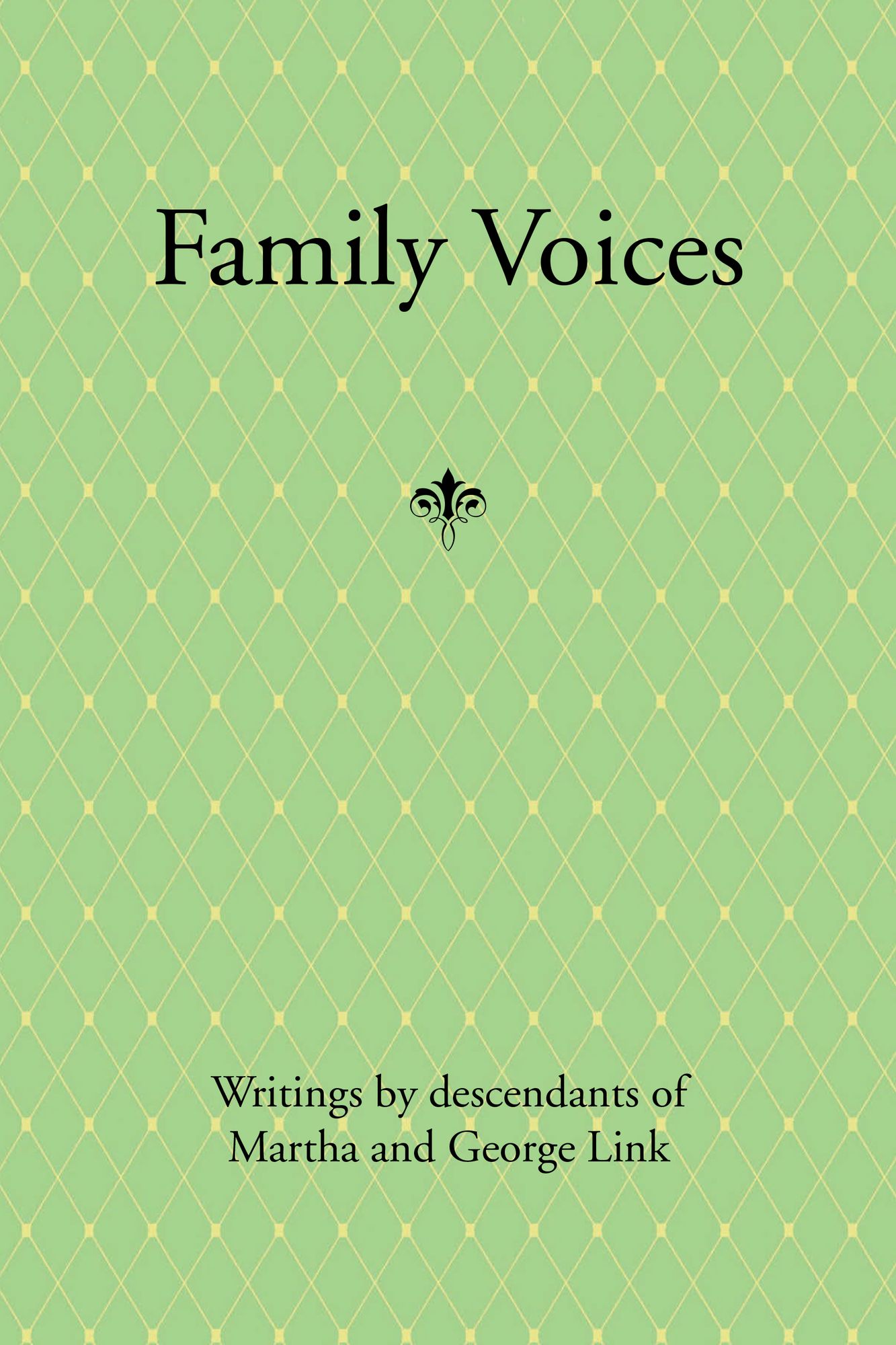 Family Voices: Writings by Descendants of Luise Martha Krause and George Link