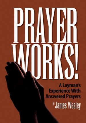 Prayer Works!: A Layman's Experience With Answered Prayers