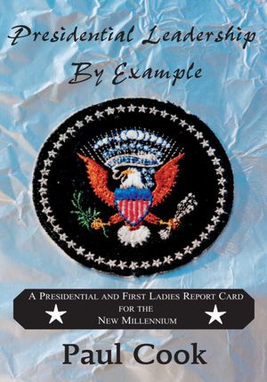 Presidential Leadership By Example: A Presidential and First Ladies Report Card for the Future Millennium
