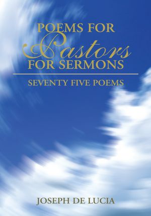 POEMS FOR PASTORS FOR SERMONS VOLUME ONE: Seventy Five Poems