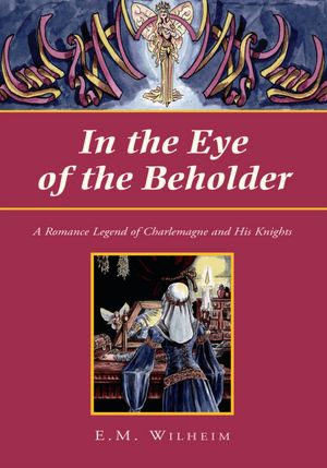 In the Eye of the Beholder: A Romance Legend of Charlemagne and His Knights