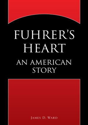 Fuhrer's Heart: AN AMERICAN STORY