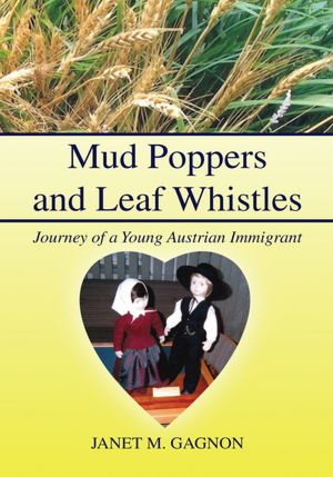 Mud Poppers and Leaf Whistles: Journey of a Young Austrian Immigrant