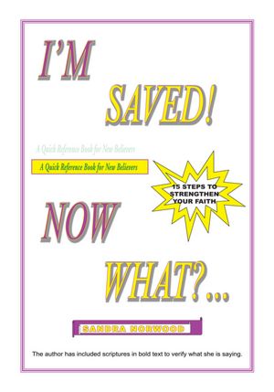 I'M SAVED! NOW WHAT?...: 15 STEPS TO STRENGTHEN YOUR FAITH